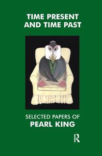 Cover image for Time Present and Time Past: Selected Papers of Pearl King