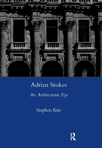 Cover image for Adrian Stokes: An Architectonic Eye: Critical Writings on Art and Architecture