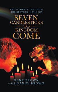 Cover image for Seven Candlesticks to Kingdom Come: The Father in the Child, the Brother in the Son