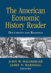 Cover image for The American Economic History Reader: Documents and Readings