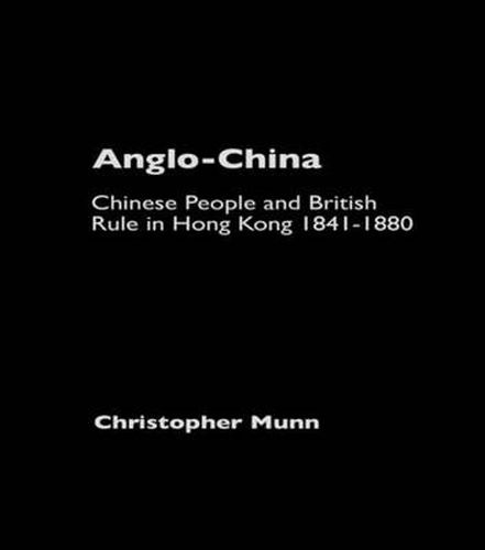 Cover image for Anglo-China: Chinese People and British Rule in Hong Kong, 1841-1880