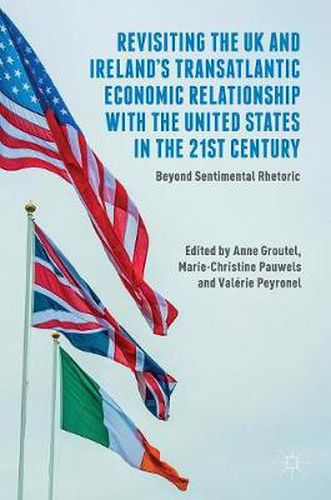 Cover image for Revisiting the UK and Ireland's Transatlantic Economic Relationship with the United States in the 21st Century: Beyond Sentimental Rhetoric