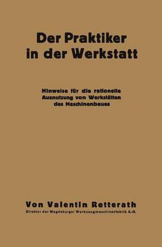 Cover image for Der Praktiker in Der Werkstatt: Hinweise Fur Die Rationelle Ausnutzung Von Werkstatten Des Maschinenbaues