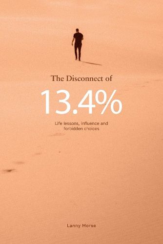 Cover image for The Disconnect of 13.4%: Life Lessons, Influence and Forbidden Choices