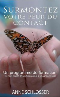 Cover image for Surmontez votre peur du contact: Un programme de formation: En sept etapes de peur du contact a un papillon social