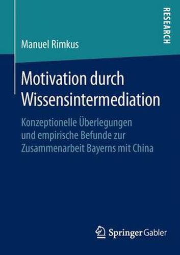 Cover image for Motivation durch Wissensintermediation: Konzeptionelle UEberlegungen und empirische Befunde zur Zusammenarbeit Bayerns mit China