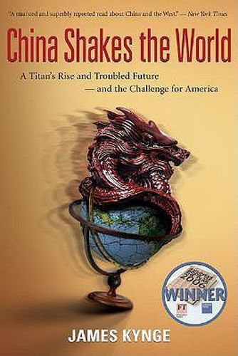 Cover image for China Shakes the World: A Titan's Rise and Troubled Future--And the Challenge for America