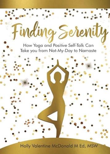 Cover image for Finding Serenity: How Yoga and Positive Self-Talk Can Take you from Not-My-Day to Namaste