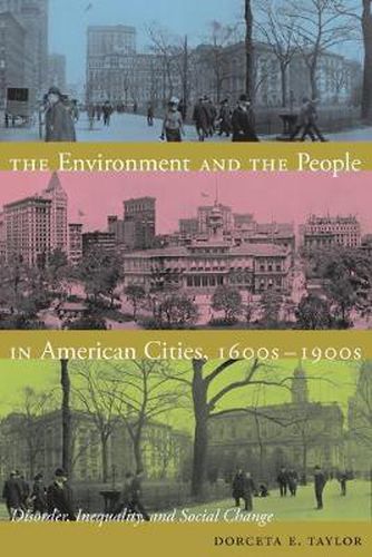 Cover image for The Environment and the People in American Cities, 1600s-1900s: Disorder, Inequality, and Social Change