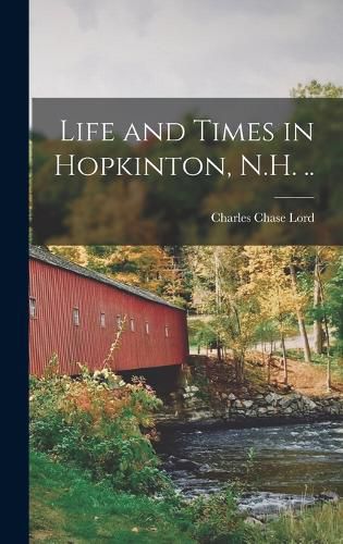 Life and Times in Hopkinton, N.H. ..