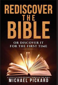 Cover image for Rediscover The Bible: Or Discover It For The First Time