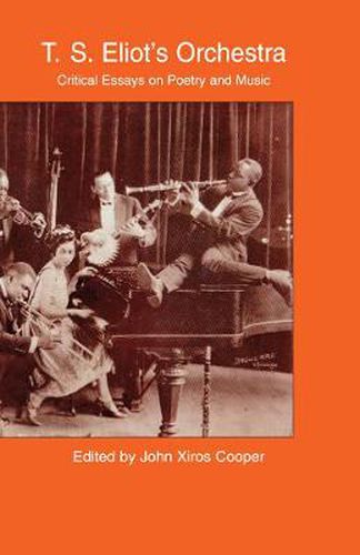 Cover image for T. S. Eliot's Orchestra: Critical Essays on Poetry and Music