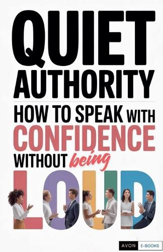 Cover image for Quiet Authority How to Speak with Confidence Without Being Loud