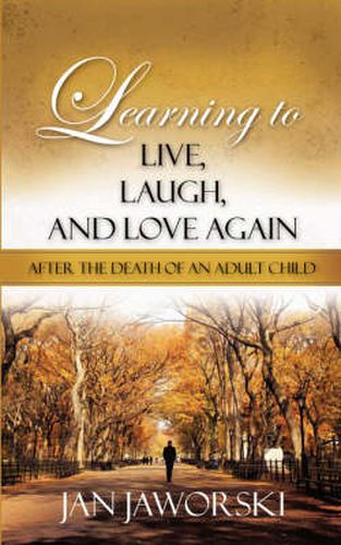 Cover image for Learning to Live, Laugh, And Love Again After the Death of an Adult Child