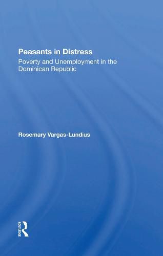 Cover image for Peasants In Distress: Poverty And Unemployment In The Dominican Republic