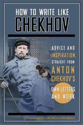 Cover image for How to Write Like Chekhov: Advice and Inspiration, Straight from His Own Letters and Work