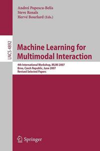 Cover image for Machine Learning for Multimodal Interaction: 4th International Workshop, MLMI 2007, Brno, Czech Republic, June 28-30, 2007, Revised Selected Papers