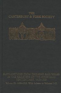 Cover image for Supplications from England and Wales in the Registers of the Apostolic Penitentiary, 1410-1503: Volume III: 1492-1503. With Indexes to volumes I-III