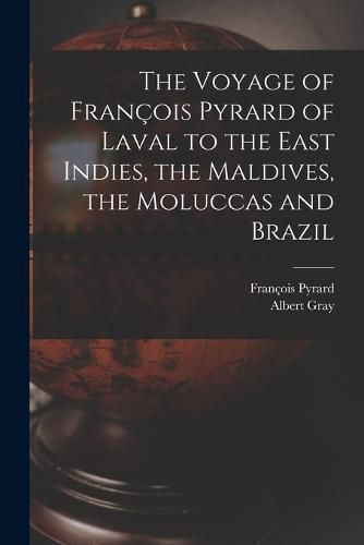 Cover image for The Voyage of Francois Pyrard of Laval to the East Indies, the Maldives, the Moluccas and Brazil