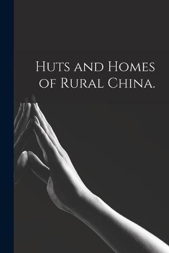 Cover image for Huts and Homes of Rural China.