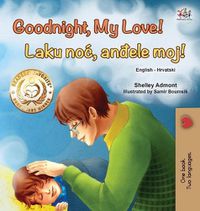 Cover image for Goodnight, My Love! (English Croatian Bilingual Book for Kids)