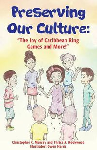 Cover image for Preserving Our Culture: The Joy of Caribbean Ring Games and More!