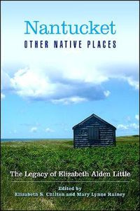 Cover image for Nantucket and Other Native Places: The Legacy of Elizabeth Alden Little