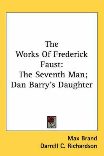 The Works of Frederick Faust: The Seventh Man; Dan Barry's Daughter