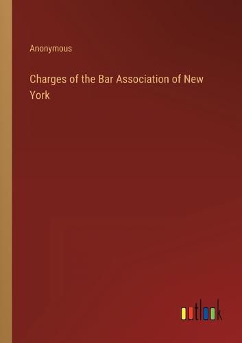 Cover image for Charges of the Bar Association of New York