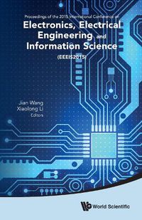 Cover image for Electronics, Electrical Engineering And Information Science - Proceedings Of The 2015 International Conference (Eeeis2015)