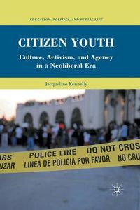 Cover image for Citizen Youth: Culture, Activism, and Agency in a Neoliberal Era