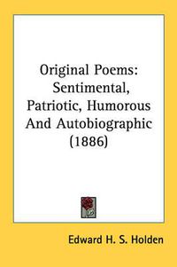 Cover image for Original Poems: Sentimental, Patriotic, Humorous and Autobiographic (1886)