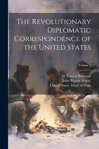 The Revolutionary Diplomatic Correspondence of the United States; Volume 4