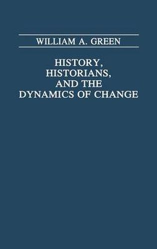 Cover image for History, Historians, and the Dynamics of Change