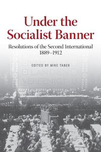 Cover image for Under the Socialist Banner: Resolutions of the Second International, 1889-1912