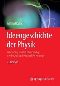 Cover image for Ideengeschichte der Physik: Eine Analyse der Entwicklung der Physik im historischen Kontext