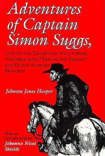 Adventures of Captain Simon Suggs: Late of the Tallapoosa Volunteers : Together with   Taking the Census   and Other Alabama Sketches