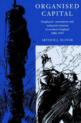 Cover image for Organised Capital: Employers' Associations and Industrial Relations in Northern England, 1880-1939