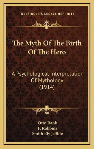 Cover image for The Myth of the Birth of the Hero: A Psychological Interpretation of Mythology (1914)