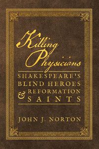 Cover image for Killing Physicians: Shakespeare's Blind Heroes and Reformation Saints