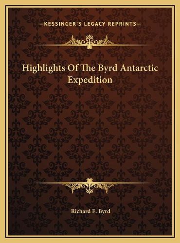 Cover image for Highlights of the Byrd Antarctic Expedition Highlights of the Byrd Antarctic Expedition