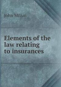 Cover image for Elements of the law relating to insurances