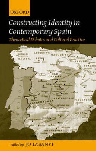 Cover image for Constructing Identity in Twentieth-Century Spain: Theoretical Debates and Cultural Practice