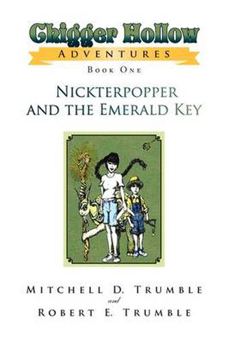 Cover image for Chigger Hollow Adventures: Book One- Nickterpopper and the Emerald Key