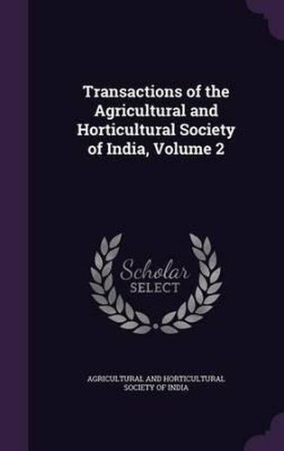 Transactions of the Agricultural and Horticultural Society of India, Volume 2