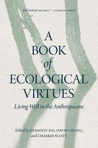 Cover image for A Book of Ecological Virtues: Living Well in the Anthropocene