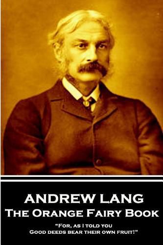 Cover image for Andrew Lang - The Orange Fairy Book: For, as I told you, Good deeds bear their own fruit!