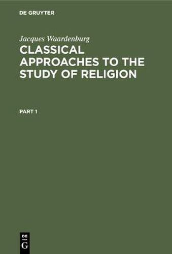 Cover image for Classical Approaches to the Study of Religion: Aims, Methods and Theories of Research. Introduction and Anthology