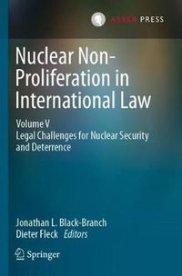 Cover image for Nuclear Non-Proliferation in International Law - Volume V: Legal Challenges for Nuclear Security and Deterrence