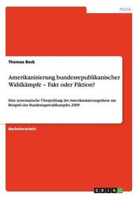 Cover image for Amerikanisierung bundesrepublikanischer Wahlkampfe - Fakt oder Fiktion?